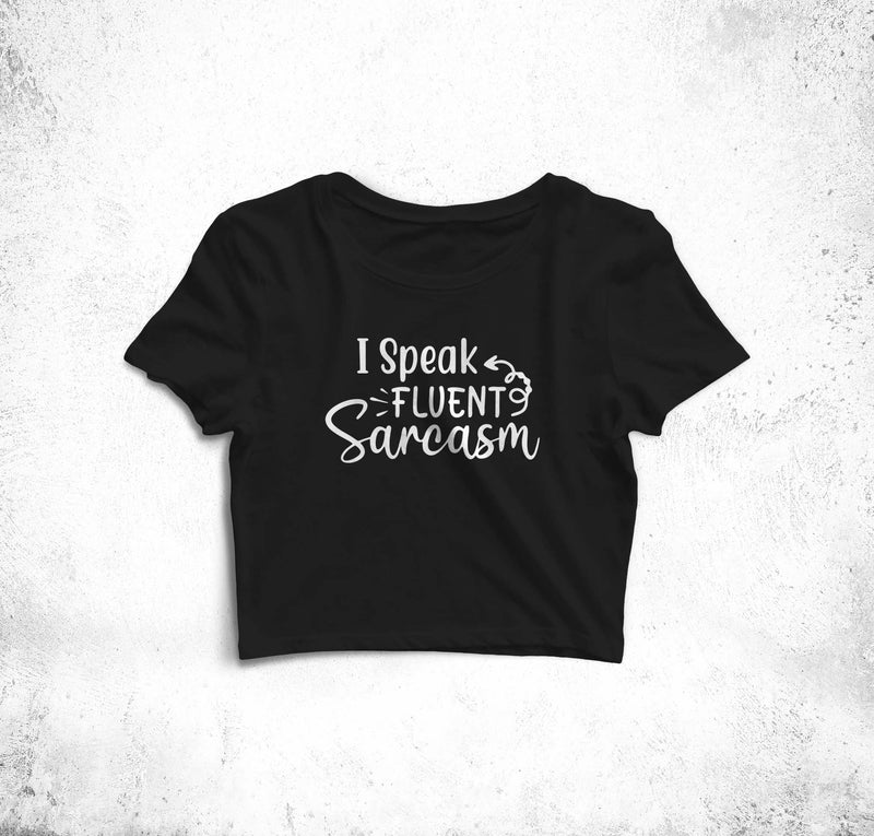 I Speak Fluent Sarcasm Crop Top Tees for Girls