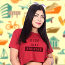 Dude Just Breathe Crop Top Tees for Girls