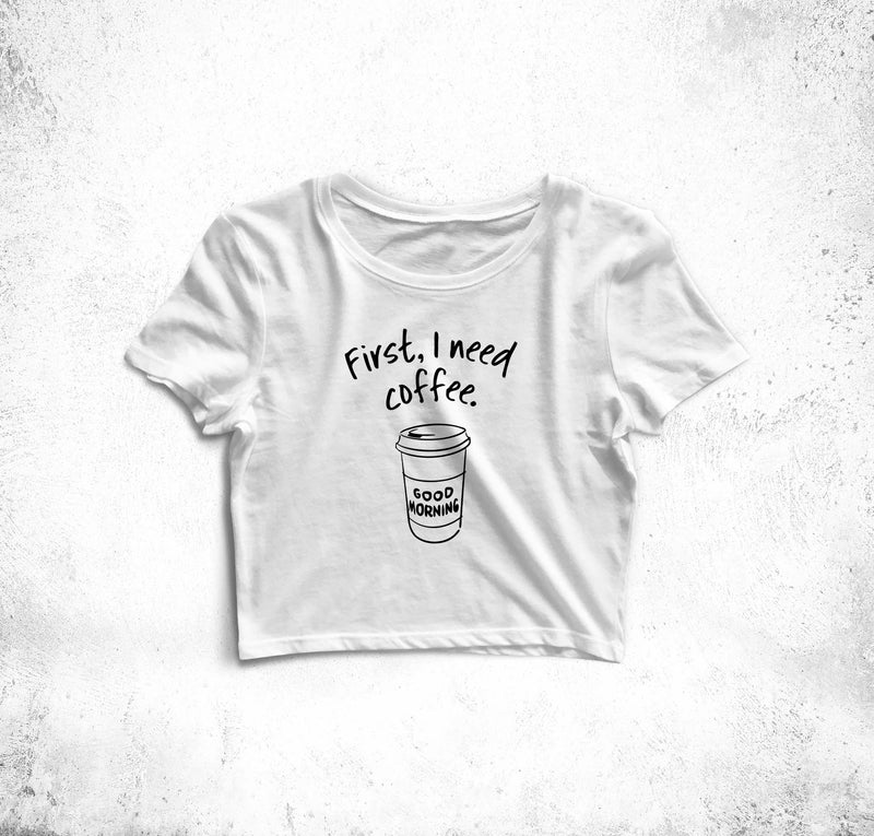 First I Need Coffee Crop Top Tees for Girls