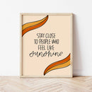 Stay Close To People Who Feel Like Sunshine Wall Frame