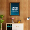 Difficult Roads Lead To Beautiful Destination Wall Frame